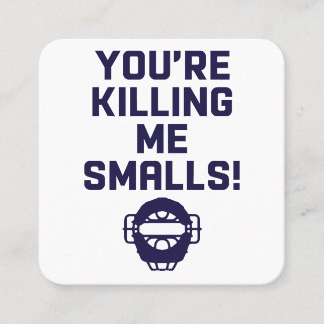You're Killing Me Smalls!  Square Business Card (Front)