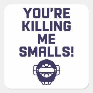 You're Killing Me Smalls! Square Sticker