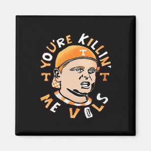 You're Killing Me Vols Magnet