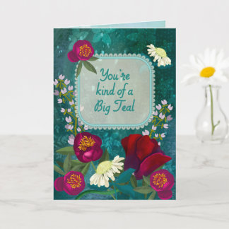 You're Kind of a Big Teal Moody Floral Card
