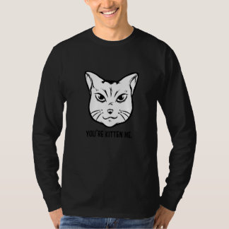 You're Kitten Me Cat Cat Owner Cat Trainer Animal T-Shirt