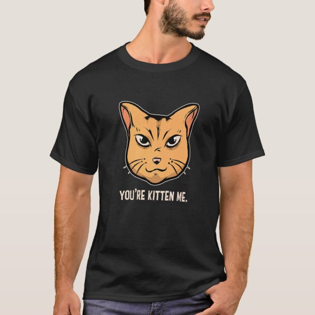 You're Kitten Me Cat  Cat Owner Cat Trainer Animal T-Shirt (Front)