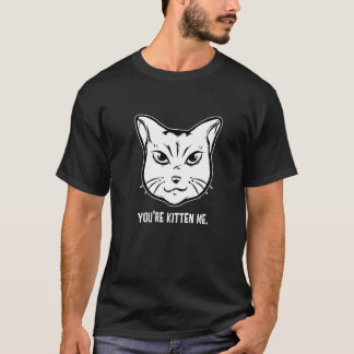 You're Kitten Me Cat  Cat Owner Cat Trainer Animal T-Shirt