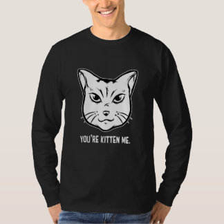 You're Kitten Me Cat Cat Owner Cat Trainer Animal T-Shirt