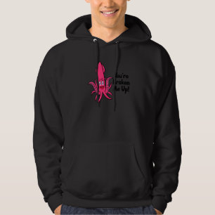 You're Kraken Me Up Octopus  Cuttlefish Squid  1 Hoodie