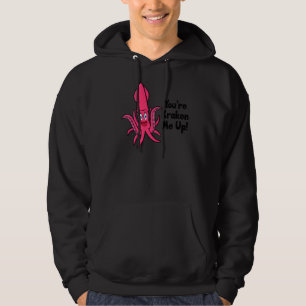 You're Kraken Me Up Octopus Cuttlefish Squid Hoodie
