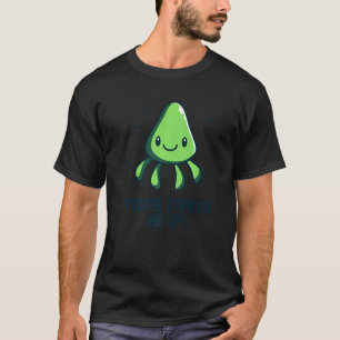 You're Kraken Me Up Octopus Cuttlefish Squid T-Shirt