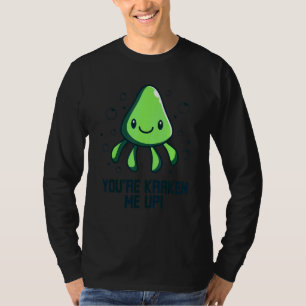 You're Kraken Me Up Octopus Cuttlefish Squid T-Shirt
