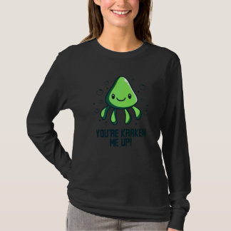 You're Kraken Me Up Octopus Cuttlefish Squid T-Shirt