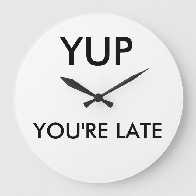 You're late round clock (Front)