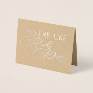 You're Like Really Pretty Funny Bridesmaid Foil Card
