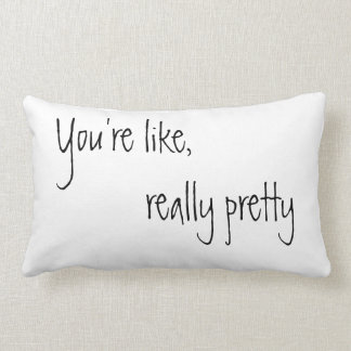 You're Like Really Pretty Lumbar Cushion