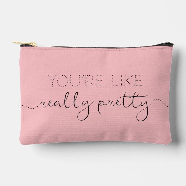 You're Like Really Pretty + Name (D) Accessory Pouch (Front)