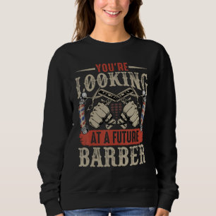 You're Looking at a Future Barber - Funny Future H Sweatshirt