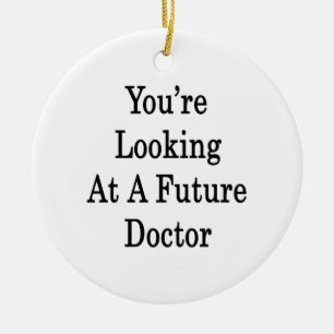 You're Looking At A Future Doctor Ceramic Ornament
