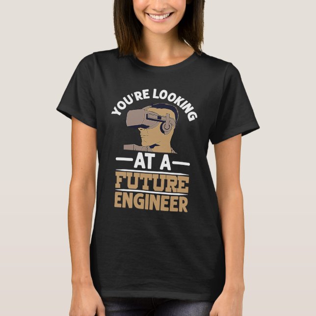 You're Looking At A Future Engineer Profession Eng T-Shirt (Front)