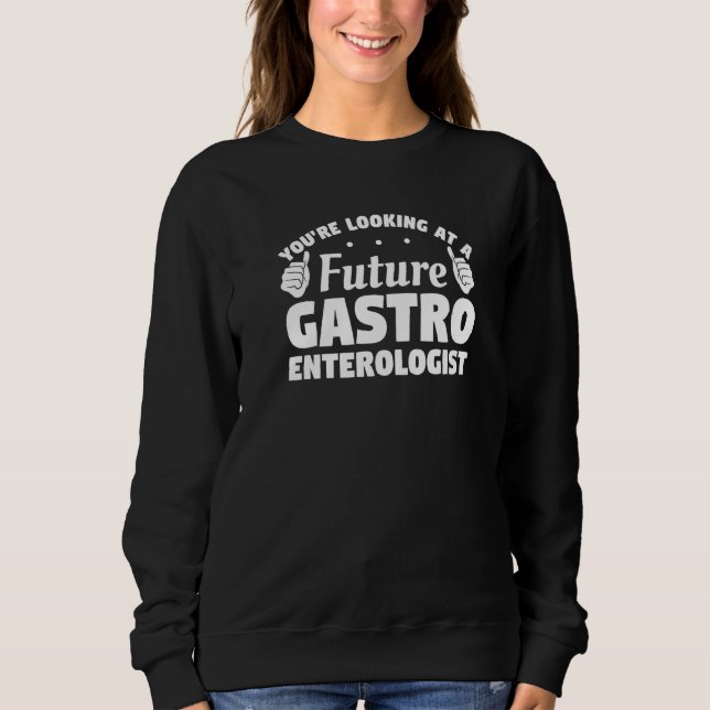 You're Looking At A Future Gastroenterologist Prem Sweatshirt (Front)