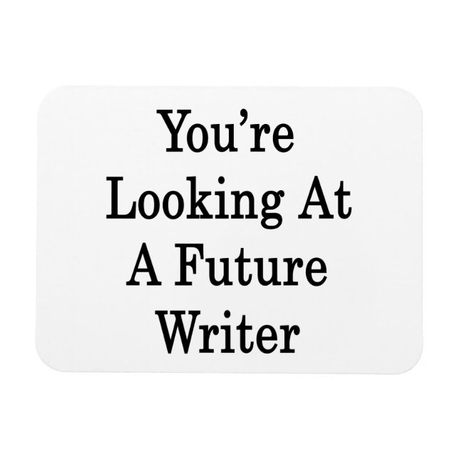 You're Looking At A Future Writer Magnet (Horizontal)