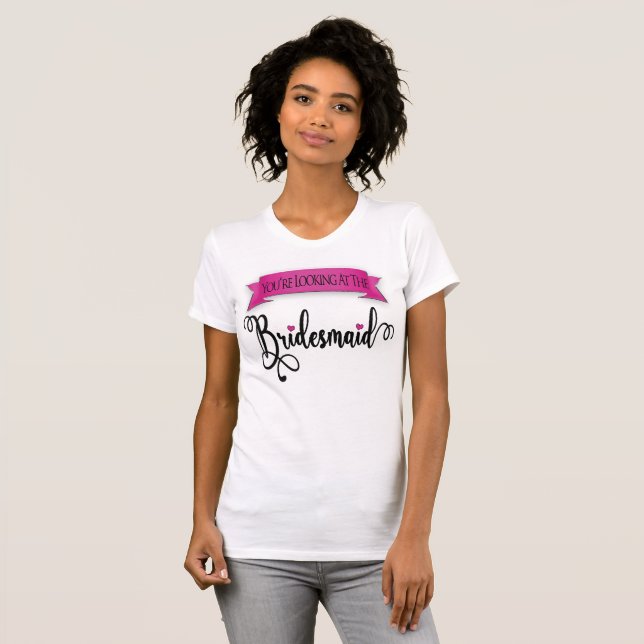 You're Looking at the Bridesmaid Bright T-Shirt (Front Full)