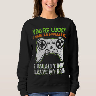 You're Lucky I Made An Appearance Video Game Contr Sweatshirt