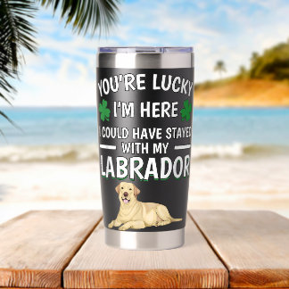 Youre Lucky Im Here Labrador Yellow Lab Labrador Insulated Tumbler
