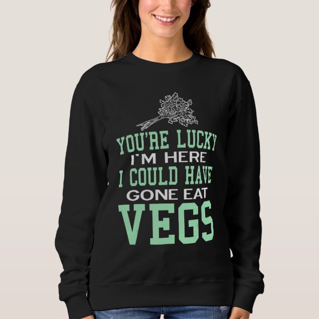 You're Lucky Vegan Vegetarian Healthy Sweatshirt (Front)