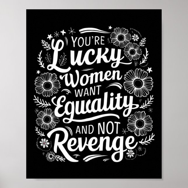 You're Lucky Women Want Equality Not Revenge Mothe Poster (Front)