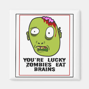 You're Lucky Zombies Eat Brains Magnet