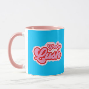 You're Lush Mug