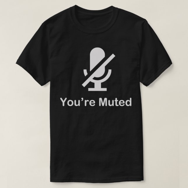 You're Muted by G2G  T-Shirt (Design Front)