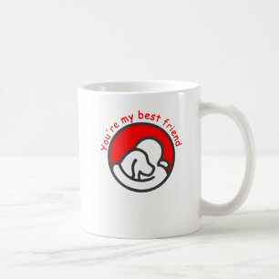 You're my best friend coffee mug