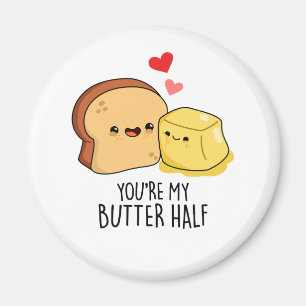 You're My Butter Half Funny Butter Toast Pun Magnet