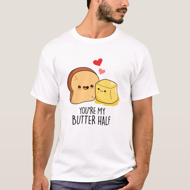You're My Butter Half Funny Butter Toast Pun  T-Shirt (Front)