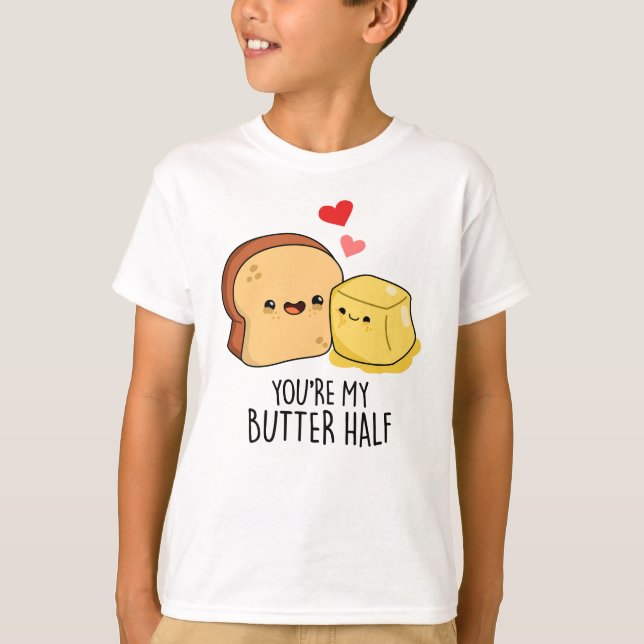 You're My Butter Half Funny Butter Toast Pun  T-Shirt (Front)