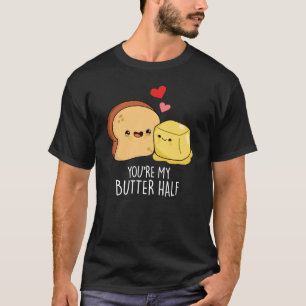 You're My Butter Half Funny Toast Pun Dark BG T-Shirt