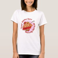 You're My Cherry Pie- T Shirt