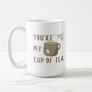 You're my cup of tea