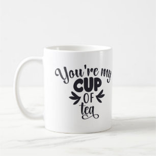 You're My Cup of Tea Mug