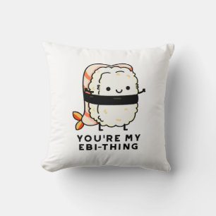 You're My Ebi-Thing Funny Sushi Pun Cushion