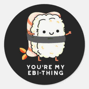 You're My Ebi-Thing Funny Sushi Pun Dark BG Classic Round Sticker