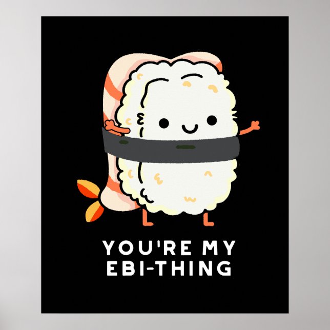 You're My Ebi-Thing Funny Sushi Pun Dark BG Poster (Front)