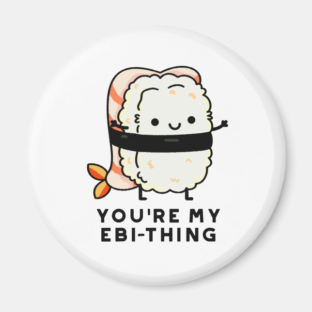 You're My Ebi-Thing Funny Sushi Pun Magnet (Front)