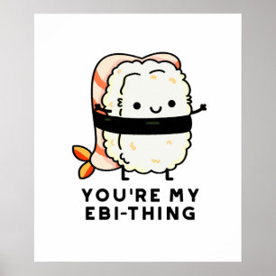You're My Ebi-Thing Funny Sushi Pun Poster
