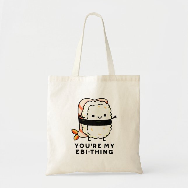 You're My Ebi-Thing Funny Sushi Pun Tote Bag (Front)