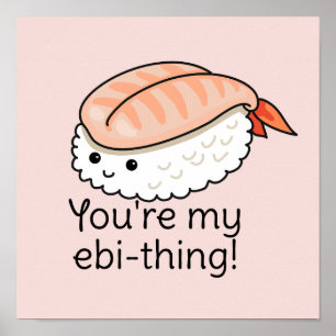 You're my ebi-thing sushi pun poster