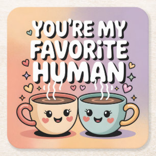 You're My Favorite Human: Cute Coffee Mug Design Square Paper Coaster