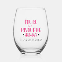 You're My Favorite Human Wine Glass Thank You, Mom