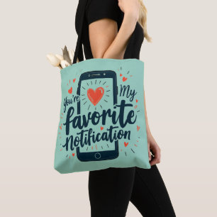 You're My Favorite Notification Digital Affection Tote Bag