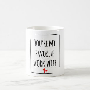 You're My Favorite Work Wife  Coffee Mug
