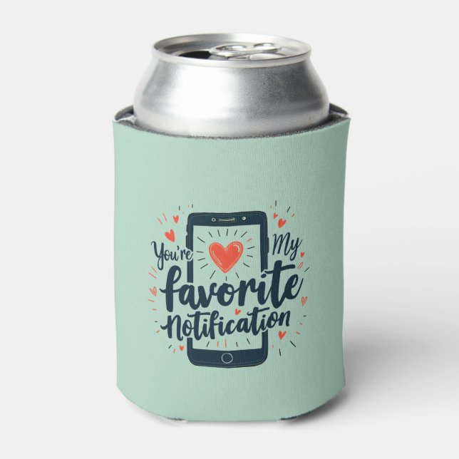 You're My Favourite Notification Digital Affection Can Cooler (Can Front)